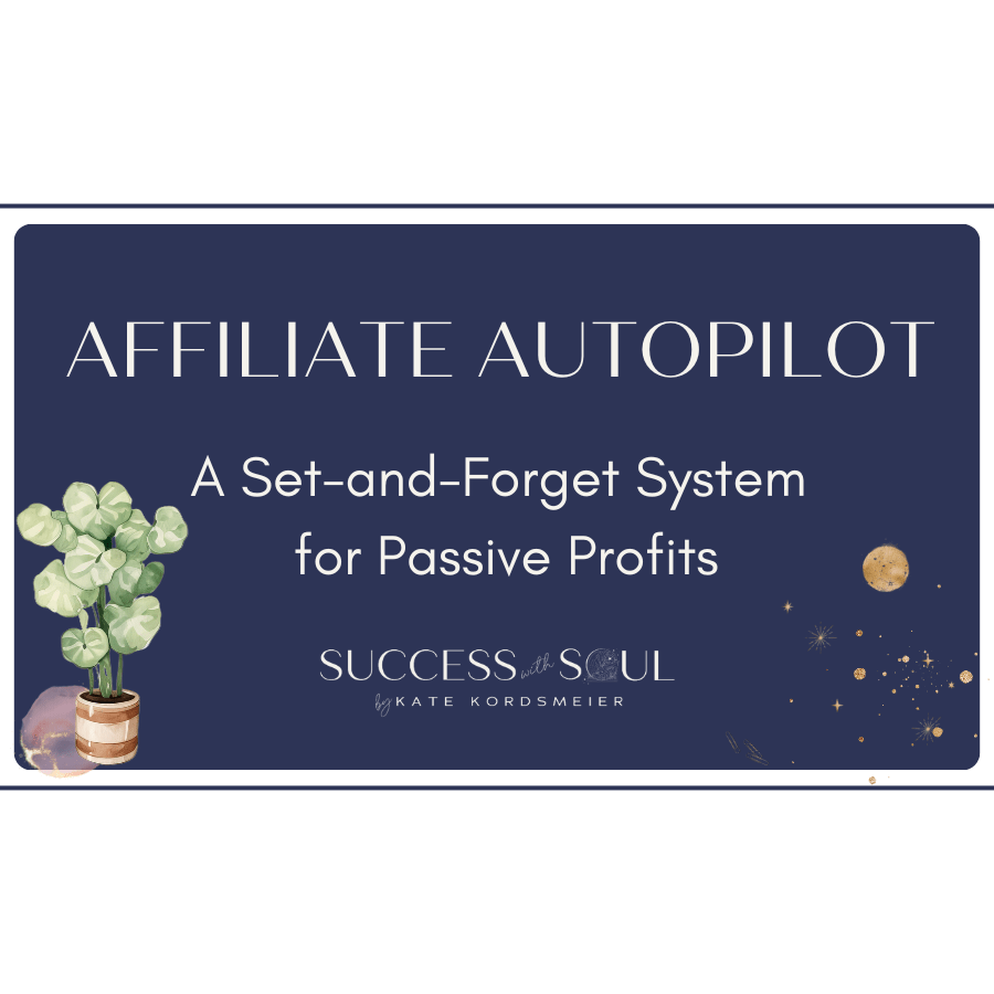 Affiliate Autopilot: A Set - and - Forget System for Passive Profits - Success with Soul Shop for coaches, course creators and online entrepreneurs.