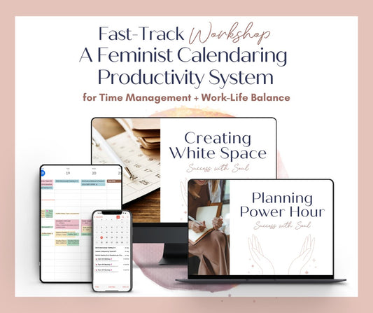 Fast - Track Workshop: A Feminist Calendaring + Productivity System for Time Management + Work - Life Balance - Success with Soul Shop for coaches, course creators and online entrepreneurs.
