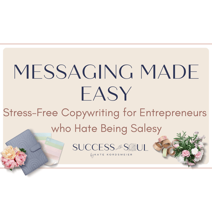 Messaging Made Easy: Stress - Free Copywriting for Entrepreneurs who Hate Being Salesy - Success with Soul Shop for coaches, course creators and online entrepreneurs.