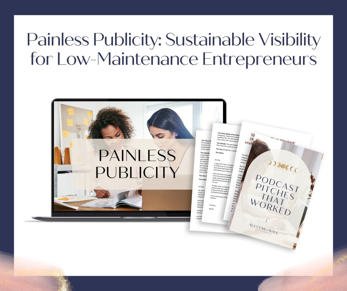 Painless Publicity: Sustainable Visibility for Low - Maintenance Entrepreneurs - Success with Soul Shop for coaches, course creators and online entrepreneurs.